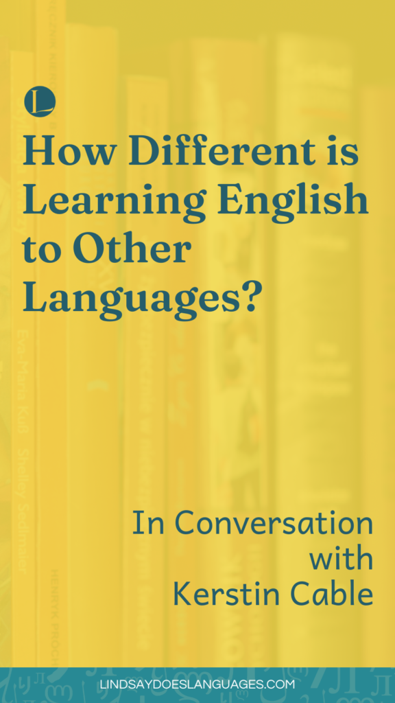 How Different is Learning English to Other Languages with Kerstin Cable by Lindsay Does Languages to be shared on Pinterest