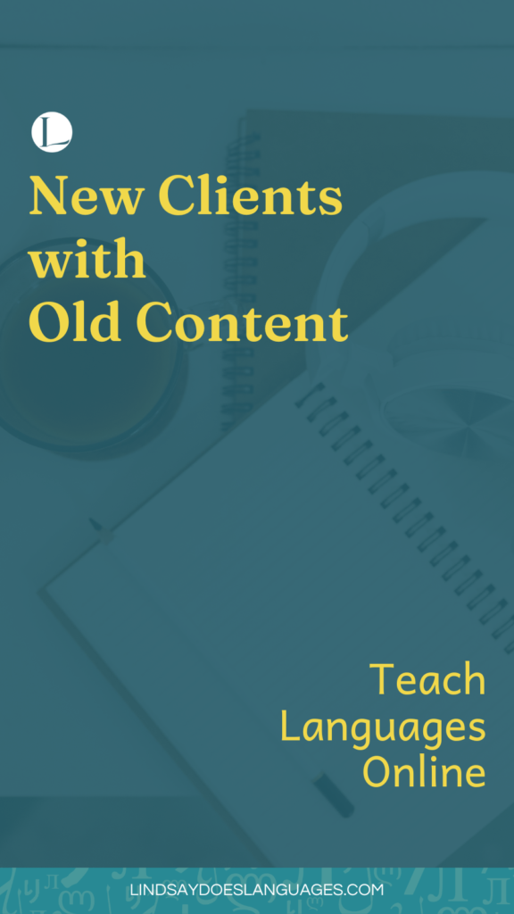 Attract New Clients with Old Content by Lindsay Does Languages to be shared on Pinterest