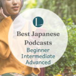 Best Podcasts To Learn Japanese: The Ultimate List You Need