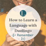 How to Learn a Language with Duolingo (+ Actually Remember It)