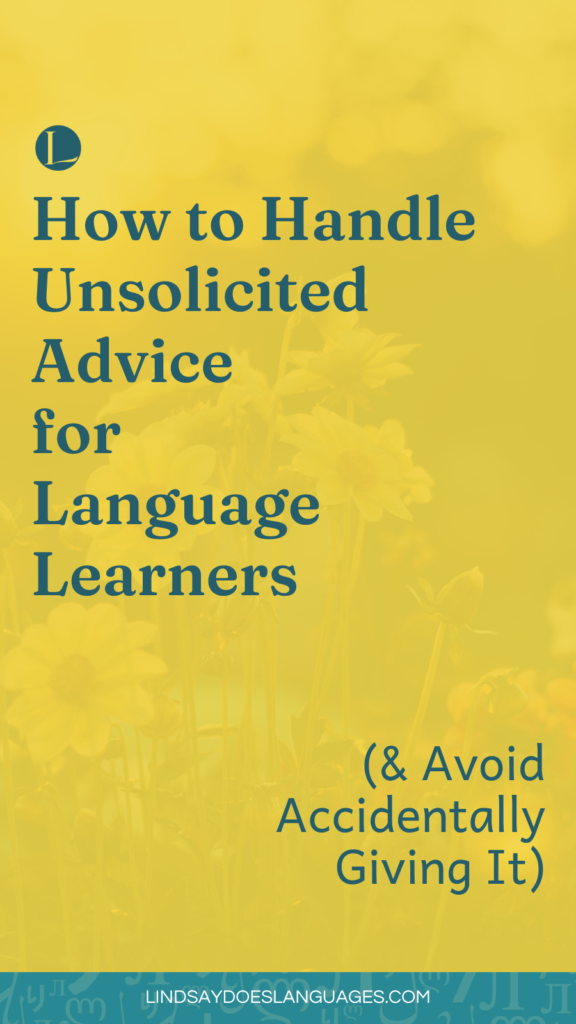How to Handle Unsolicited Advice for Language Learning and Avoid Accidentally Giving It by Lindsay Does Languages Pinterest
