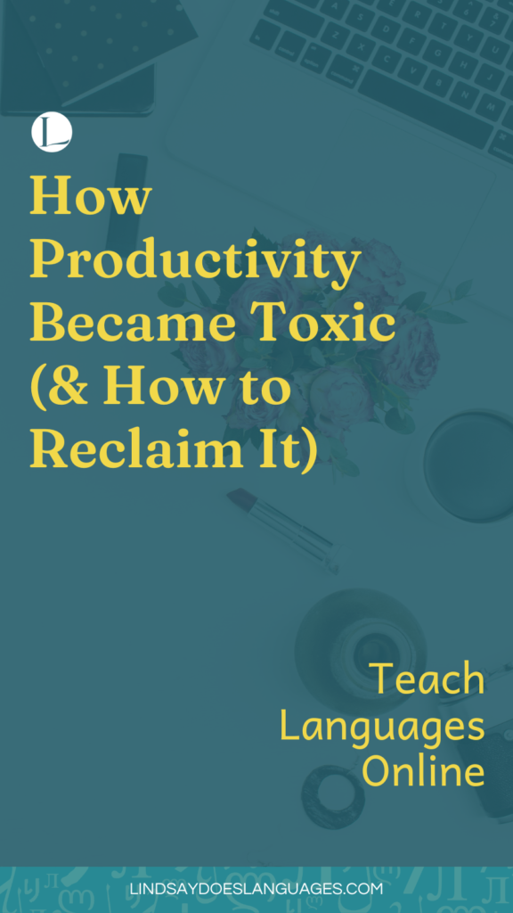 How Productivity Became Toxic in Hustle Culture and How to Reclaim It For Yourself by Lindsay Does Languages Pinterest