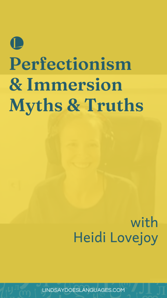 What perfection and immersion myths do you need debunking? In this episode of How To Learn A Language, Heidi Lovejoy discusses her experience with both areas.