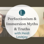 Perfectionism & Immersion Myths That Need Debunking with Heidi Lovejoy