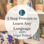 4 Step Process to Learn Any Language with Angel Pretot