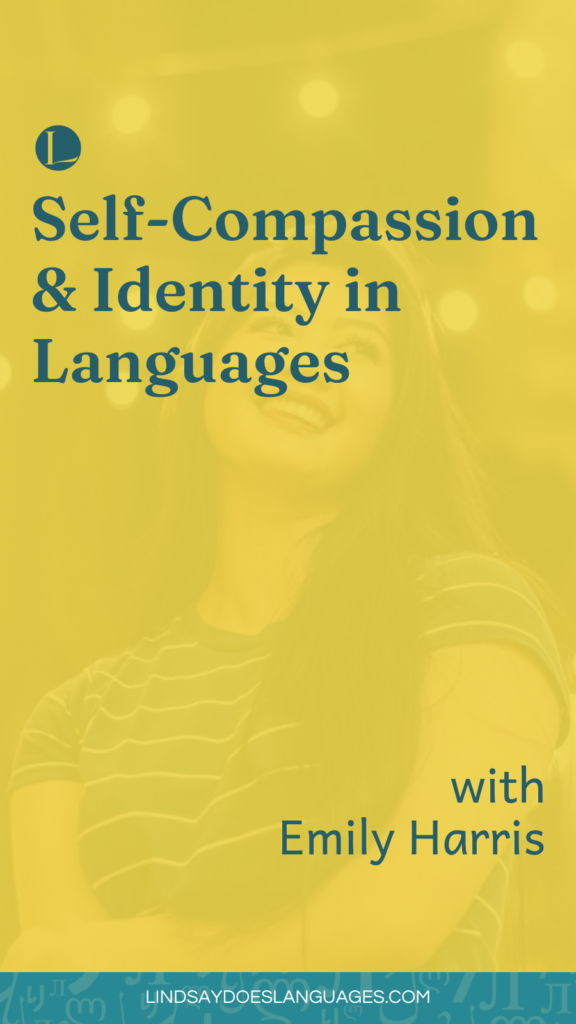 Self-compassion and identity in language learning are two topics not discussed as often as they need to be. That's why I love that Emily Harris is part of the conversation. She brings both topics to the forefront of how we think about language learning.